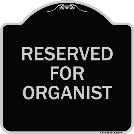 Signmission Reserved for Organist Heavy-Gauge Aluminum Architectural Sign, 18" x 18", BS-1818-23193 A-DES-BS-1818-23193